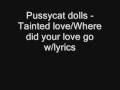 Pussycat Dolls - Tainted Love/Where did your love go.