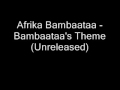 Afrika Bambaataa - Bambaataa's Theme ( unreleased )