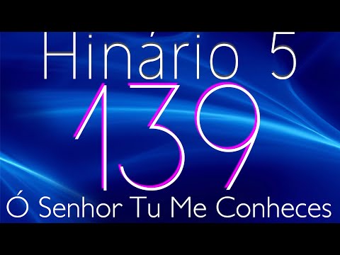 HINO 139 CCB - Ó Senhor Tu me Conheces - HINÁRIO 5 COM LETRAS