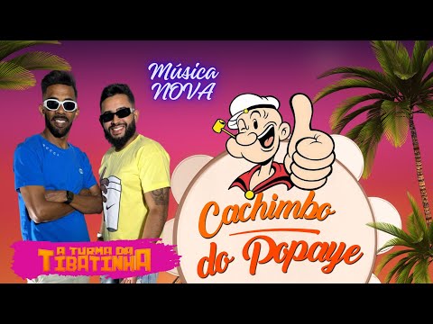 Cachimbo do Popaye - A Turma da Tibatinha - Música Nova Verão 2024