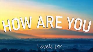Download lagu Levelz UP - How Are You? (Lyrics) mp3