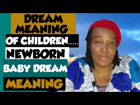 DREAM MEANING OF CHILDREN.... CHILDREN DREAM MEANING...DREAM INTERPRETATION OF NEWBORN BABY