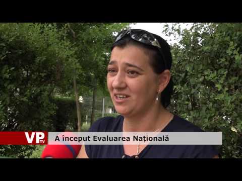 A început Evaluarea Națională