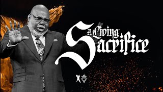 A Living Sacrifice - Bishop T.D. Jakes