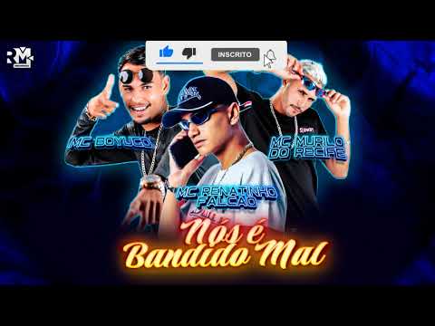MC MURILO DO RECIFE, MC BOYUGO, MC RENATINHO FALCÃO - NÓS É BANDIDO MAL (BNB NO BEAT)