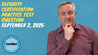 CertMike Practice Test Question 09/02/2025