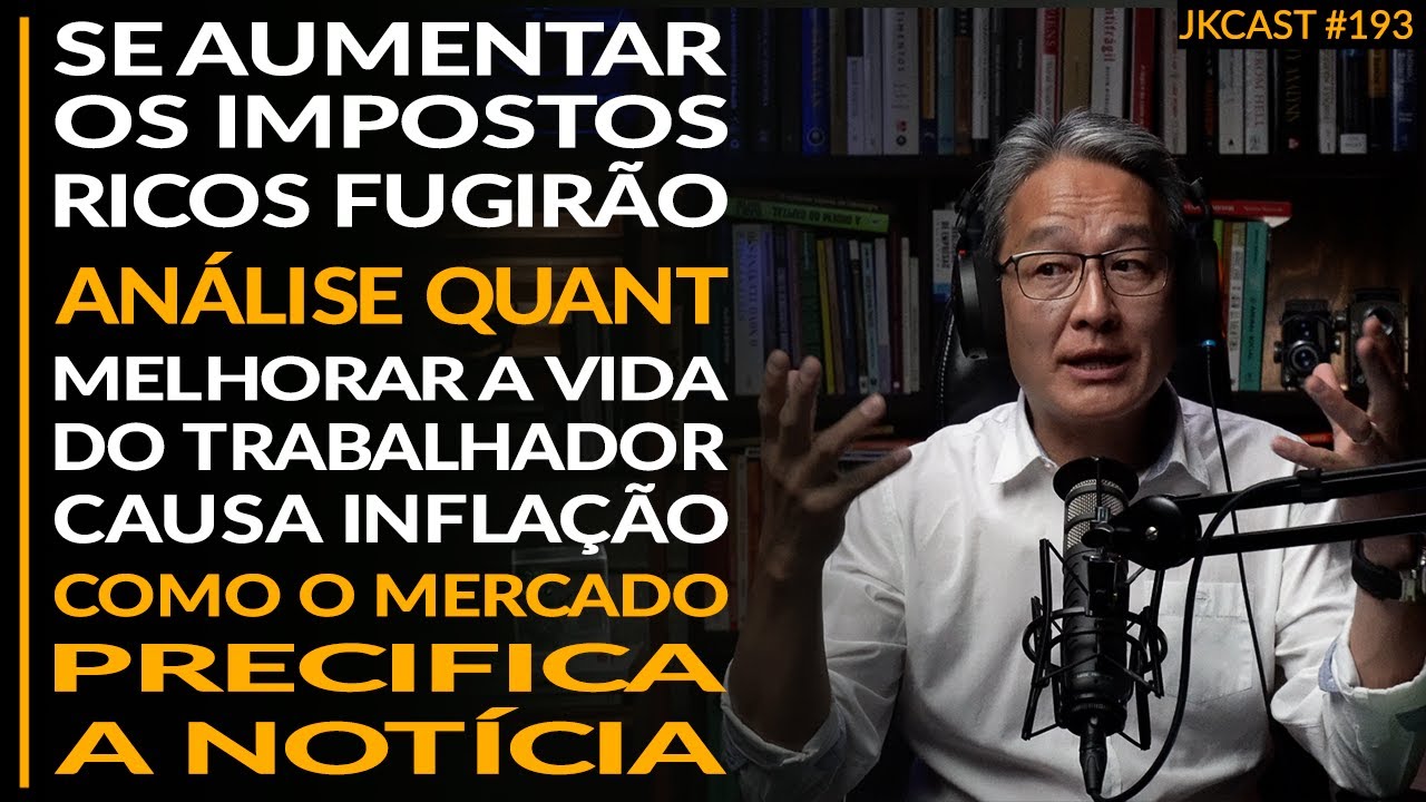 Os Ricos vão Fugir, Análise Quant, Vida Melhor do Trabalhador Causa Inflação - JK Cast #193