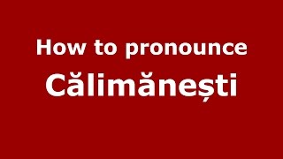 How to pronounce Călimănești