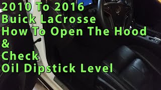 2010 To 2016 Buick LaCrosse - How To Open The Hood To Access Engine Bay & Check Oil Dipstick Level