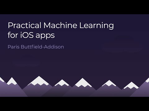 Practical machine learning for iOS apps - Paris Buttfield-Addison - App Builders 2020
