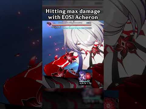 HITTING MAX DAMAGE WITH E0S1 ACHERON