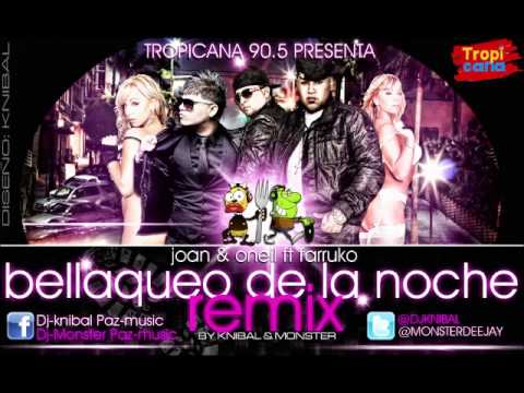 BELLAQUEO DE LA NOCHE  JOAN & ONEIL FT FARRUKO REMIX BY DJ KNIBAL & DJ MONSTER.wmv