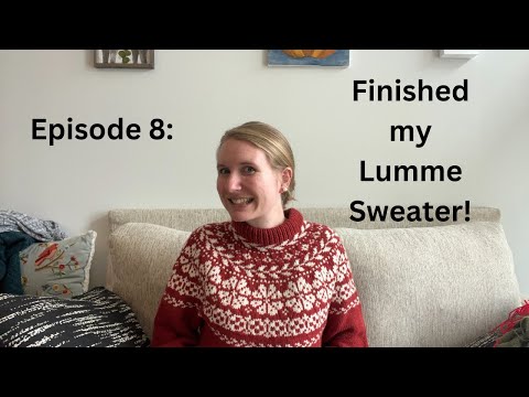 Uncultured Purls -- Episode 8: Finished my Lumme Sweater!