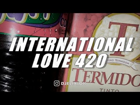 INTERNATIONAL LOVE 420 - DJ ELIX ( REMIX )