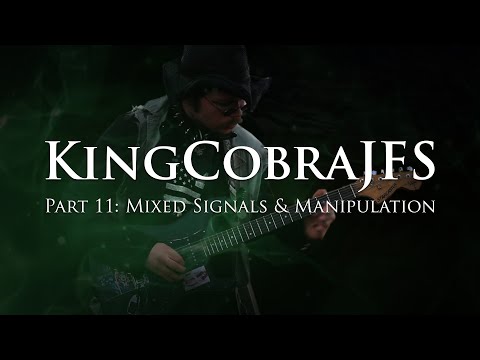 KingCobraJFS - Part 11: Mixed Signals & Manipulation