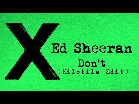Ed Sheeran - Don't (Kilotile Edit) (Clean)