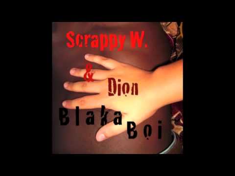 Scrappy W. ft. Dion - Blaka Boi