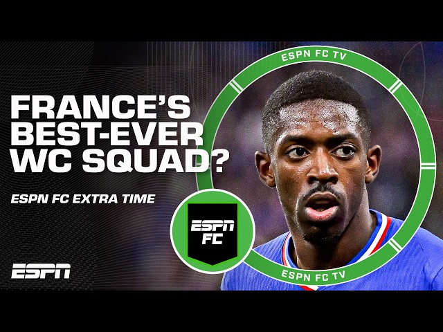 Could this be France’s best World Cup squad EVER? 😳 | ESPN FC Extra Time