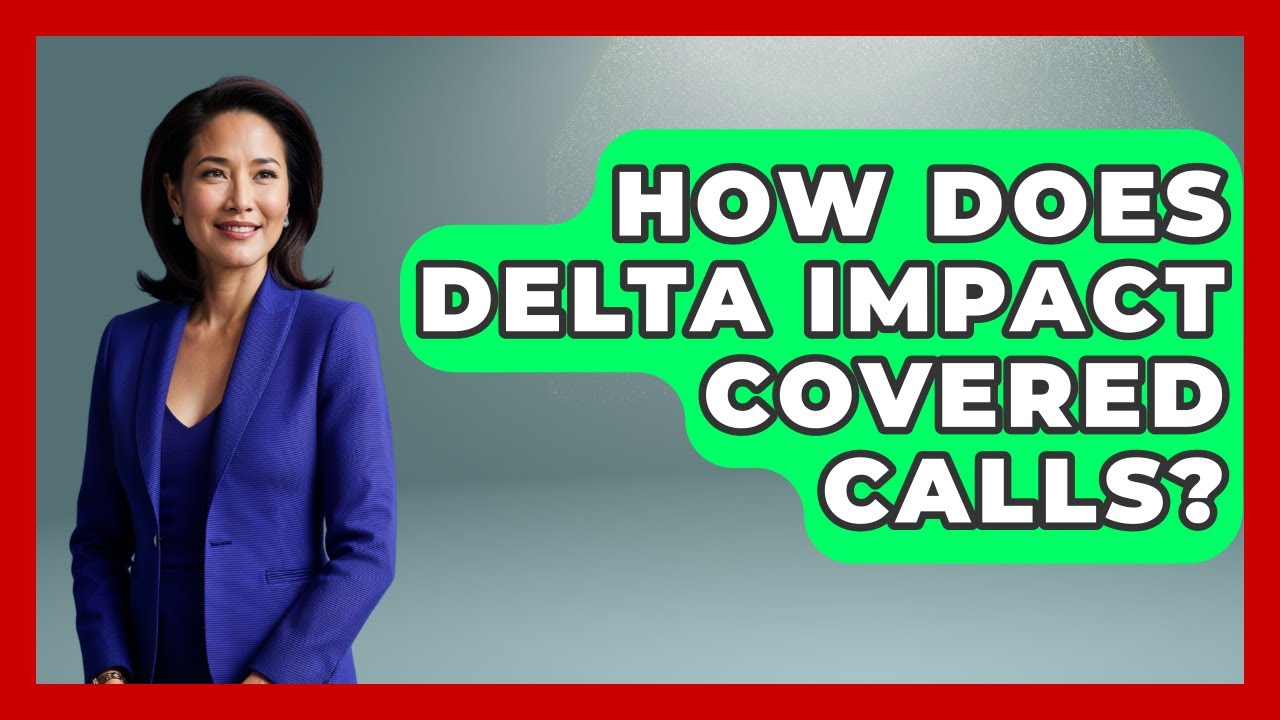 How Does Delta Impact Covered Calls? - Stock and Options Playbook