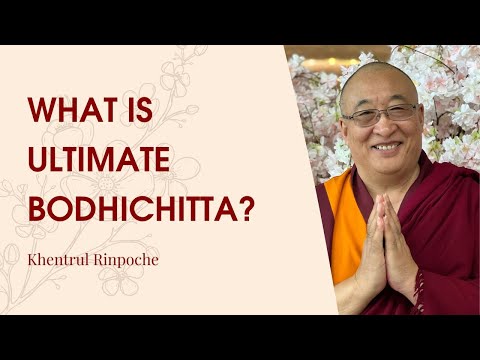 What is Ultimate Bodhicitta? | Khentrul Rinpoche