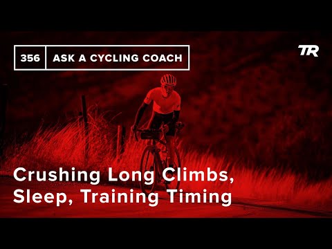 Crushing Long Climbs, Sleep, Training Timing and More  – Ask a Cycling Coach 356