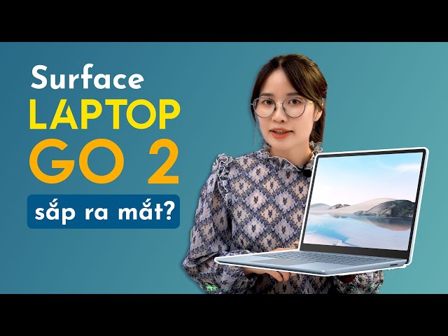 Surface Laptop Go 2: Ngày ra mắt, Giá bán, Thiết kế, Cấu hình