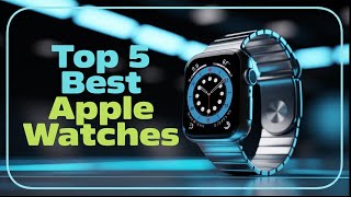 TOP 5 Apple Watches 2026 You Need To Know About