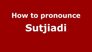 How to pronounce Sutjiadi