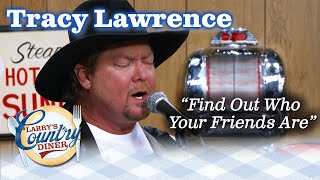 TRACY LAWRENCE sings FIND OUT WHO YOUR FRIENDS ARE on LARRY'S COUNTRY DINER!
