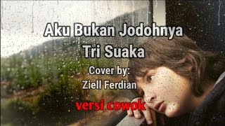 Download lagu AKU BUKAN JODOHNYA-TRI SUAKA /COVER BY: Ziell Ferdian/ Lirik By : LiriKu LAGU HITS!!!(versi cowok) mp3