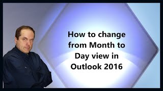 How to change from Month to Day view in Outlook 2016