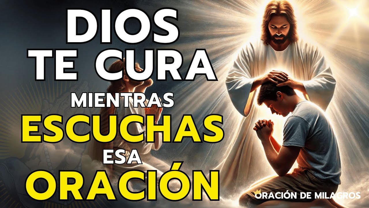 DIOS TE CURA MIENTRAS ESCUCHAS ESA MILAGROSA ORACIÓN DE SANACIÓN