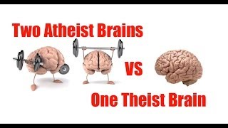 Two Atheist Brains VS One Theist Brain