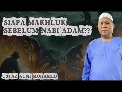 Makhluk Sebelum Nabi Adam?? Ustaz Auni Mohamed