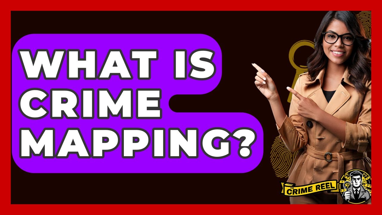 What Is Crime Mapping? - The Crime Reel
