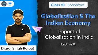 Class 10: Impact of Globalisation in India | L-8 | Economics | Digraj Sir
