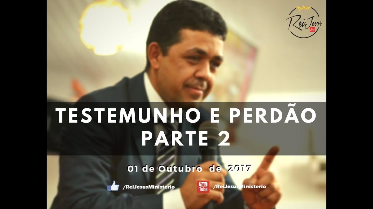 Testemunho de Vida e Perdão - Pr Adeildo Silva - Parte 2