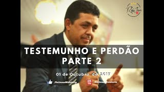 Testemunho de Vida e Perdão - Pr Adeildo Silva - Parte 2