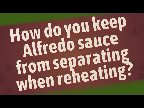How do you keep Alfredo sauce from separating when reheating?