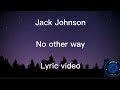 Jack Johnson - No other way lyric video