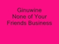 Ginuwine - None of Your Friends Business (w/ Interlude)