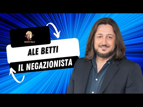 ALE BETTI IL NEGAZIONISTA