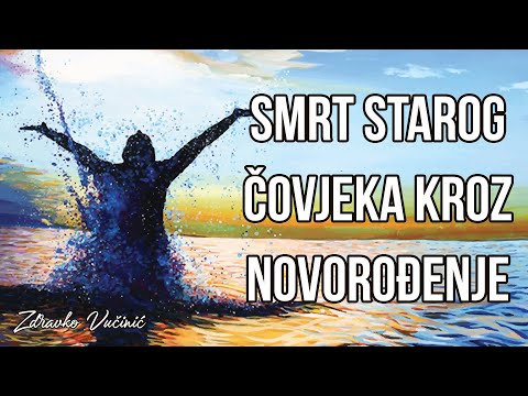 Zdravko Vučinić: Smrt starog čovjeka kroz novorođenje