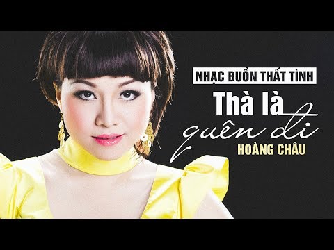 Thà là quên đi - Hoàng Châu