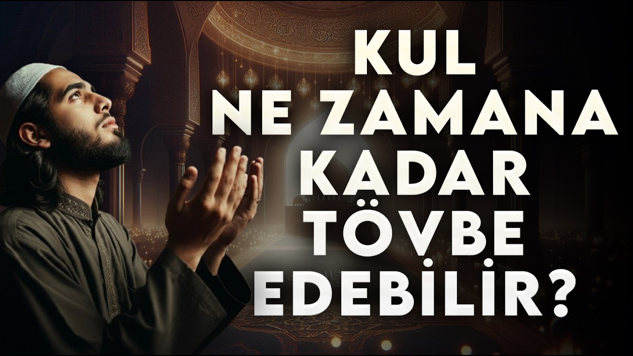Kul ne zamana kadar tövbe edebilir? Allah'ın rahmetinden ümit kesme!