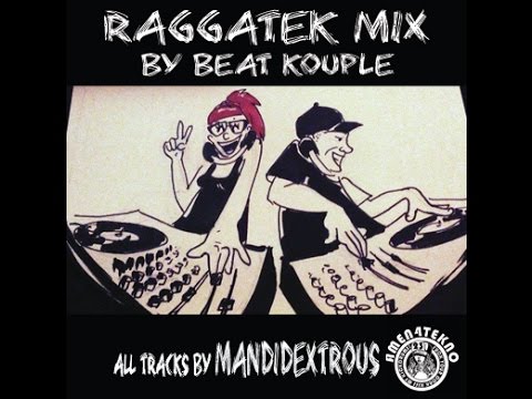 Raggatek Mix by Beat Kouple (all tracks by Mandidextrous)