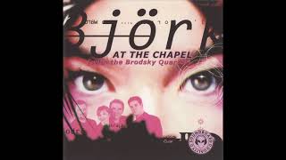 Björk with the Brodsky Quartet - At The Chapel (Full Unofficial Album)