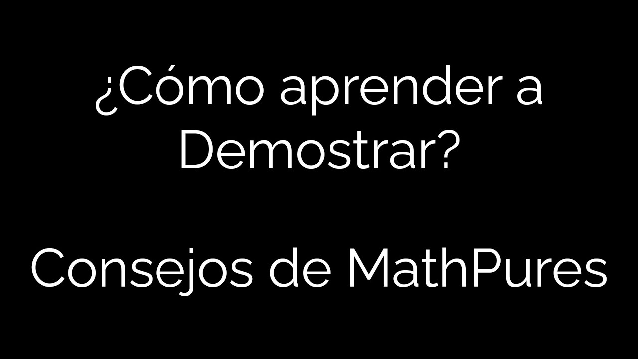 ¿Cómo aprender a Demostrar? Consejos para Estudiar Matemáticas de parte de MathPures