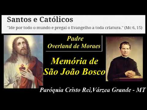 Homilias do Padre Overland de Morais - Memória de São João Bosco - Paróquia Cristo Rei