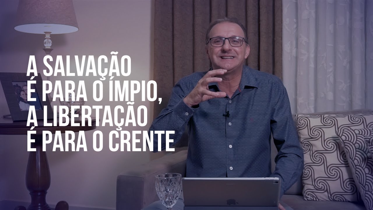 IMPARTINDO O CORAÇÃO – A salvação é para o ímpio, mas a libertação é só para o crente.